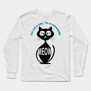 I'm not your pet I'm your roommate Long Sleeve T-Shirt